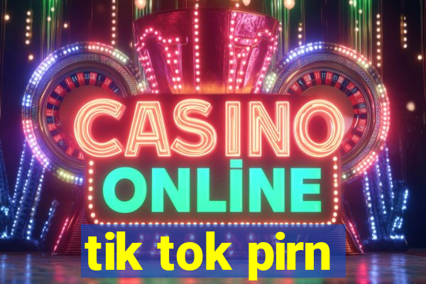 tik tok pirn